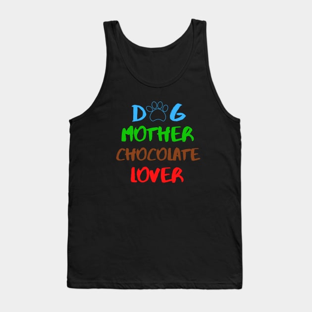 Dog Mother Chocolate Lover Sweet Dessert Animals Dog Cat Pets Sarcastic Funny Meme Cute Gift Happy Fun Introvert Awkward Geek Hipster Silly Inspirational Motivational Birthday Present Tank Top by EpsilonEridani